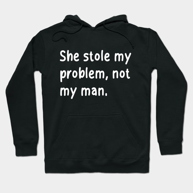 she stole my problem, not my man Hoodie by chicledechoclo